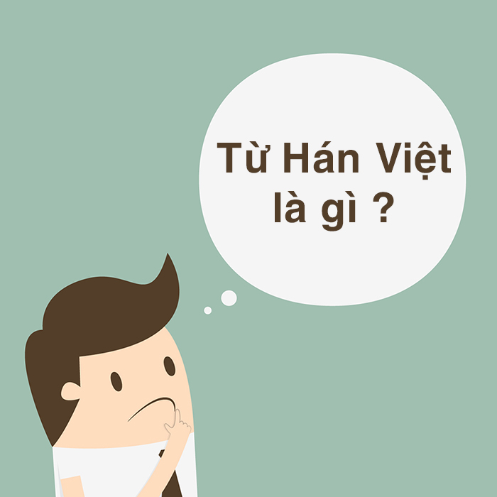 Từ Hán Việt là gì? Tổng hợp đầy đủ các loại từ Hán Việt