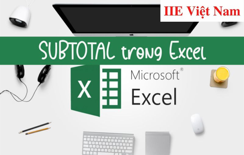 SUBTOTAL trong Excel – Khái niệm và cách dùng chi tiết