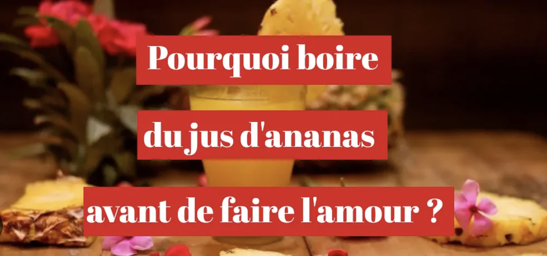 Pourquoi boire du jus dananas avant de faire lamour Quels sont les bienfaits?