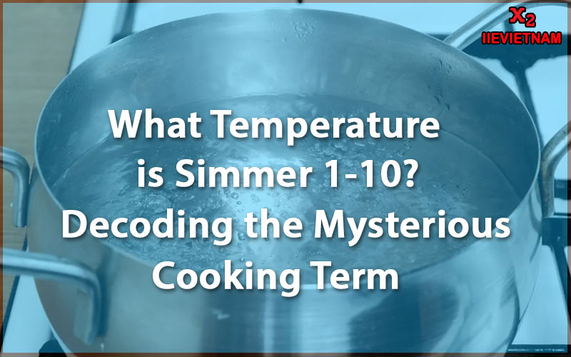 What Temperature is Simmer 110? A Comprehensive Guide to Simmering