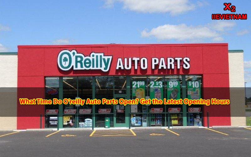 What Time Do Oreilly Auto Parts Open? Get the Latest Opening Hours