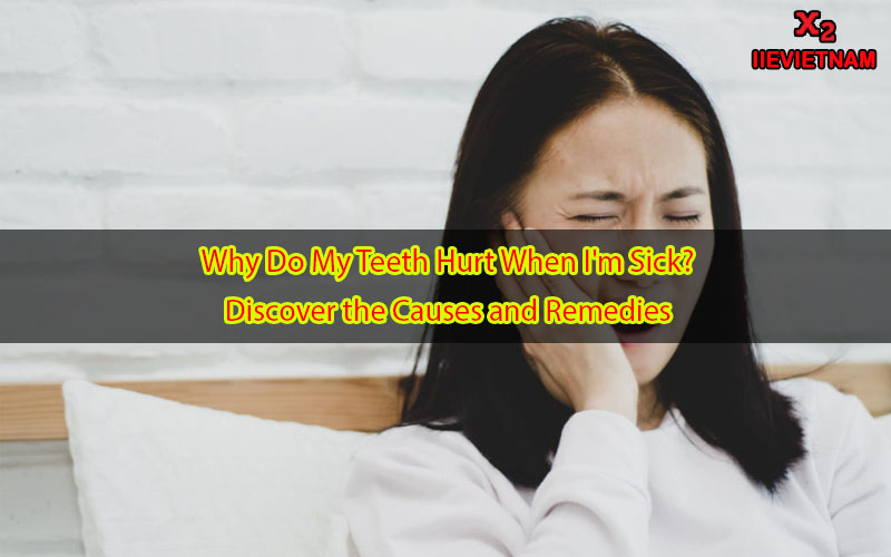 why-do-my-teeth-hurt-when-i-m-sick-discover-the-causes-and-remedies