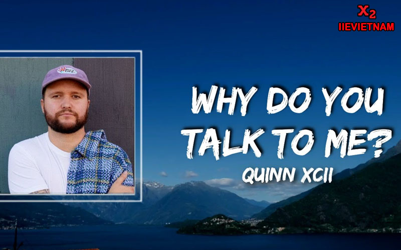 why do you talk to me quinn xcii lyrics