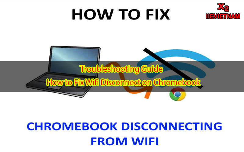 Why Does My Chromebook Keep Disconnecting from Wifi? Troubleshooting Guide