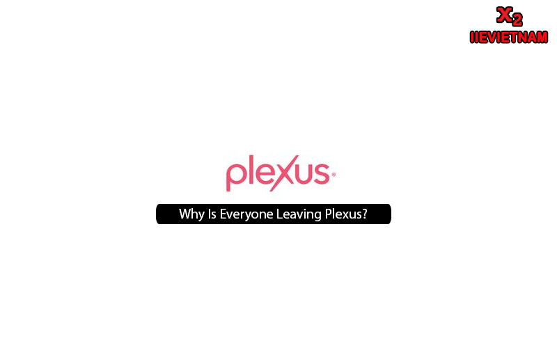 Why Is Everyone Leaving Plexus? Understanding the Exodus and Its
