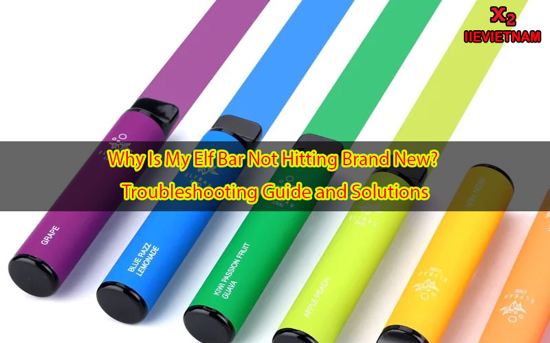 Why Is My Elf Bar Not Hitting Brand New? Troubleshooting Guide and