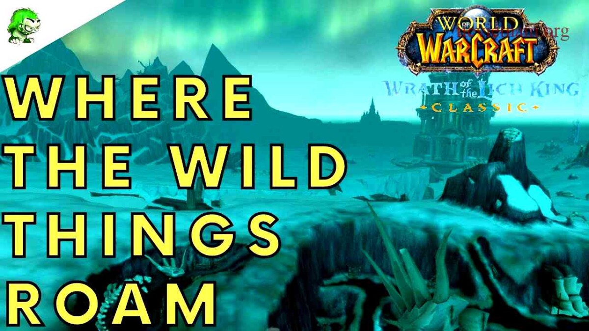 Exploring Where the Wild Things Roam in WoW's WotLK Expansion A Guide