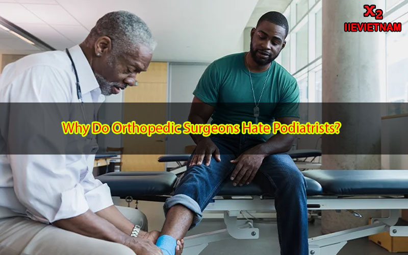 Why Do Orthopedic Surgeons Hate Podiatrists? Understanding the Dynamics